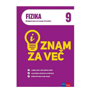 Znam ZA VEČ FIZIKA 9, RAZLAGE IN VAJE ZA VEČ
