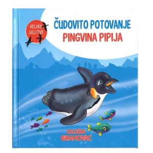 Knjiga ČUDOVITO POTOVANJE PINGVINA PIPIJA