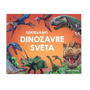 Knjiga ODKRIVAMO DINOZAVRE SVETA