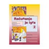 Delovni ZVEZEK RAČUNANJE JE IGRA 2/9 Delovni ZVEZEK RAČUNANJE JE IGRA 2/9
